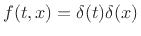 $ f(t,x)=\delta(t)\delta(x)$