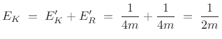 $\displaystyle E_K \eqsp E'_K + E'_R
\eqsp \frac{1}{4m} + \frac{1}{4m}
\eqsp \frac{1}{2m}
$