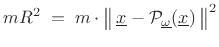 $\displaystyle mR^2
\eqsp m\cdot \left\Vert\,\underline{x}-{\cal P}_{\underline{\omega}}(\underline{x})\,\right\Vert^2$