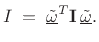 $\displaystyle I \eqsp \underline{\tilde{\omega}}^T\mathbf{I}\,\underline{\tilde{\omega}}. \protect$