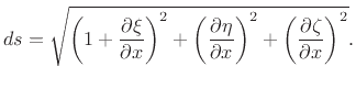 $\displaystyle ds = \sqrt{\left(1+\frac{\partial \xi}{\partial x}\right)^2 + \left(\frac{\partial \eta}{\partial x}\right)^2 + \left(\frac{\partial \zeta}{\partial x}\right)^2}.$