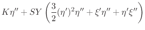 $\displaystyle K \eta^{\prime\prime} +
SY\left(\frac{3}{2}(\eta^\prime)^2\eta^{\prime\prime}
+\xi^{\prime}\eta^{\prime\prime} + \eta^{\prime}\xi^{\prime\prime}\right)$