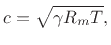 $\displaystyle c = \sqrt{\gamma R_m T},
$