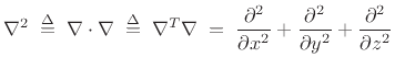 $\displaystyle \nabla ^2 \isdefs \nabla \cdot \nabla \isdefs \nabla ^T\nabla \eqsp
\frac{\partial^2}{\partial x^2}
+ \frac{\partial^2}{\partial y^2}
+ \frac{\partial^2}{\partial z^2}
$