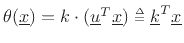 $ \theta(\underline{x})=k\cdot(\underline{u}^T\underline{x}) \isdeftext \underline{k}^T\underline{x}$