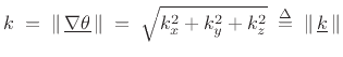 $\displaystyle k \eqsp \left\Vert\,\underline{\nabla \theta}\,\right\Vert \eqsp \sqrt{k_x^2+k_y^2+k_z^2} \isdefs \left\Vert\,\underline{k}\,\right\Vert
$