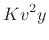 $\displaystyle Kv^2y$