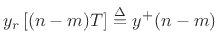 $ y_r\left[(n-m)T\right]\isdef y^{+}(n-m)$