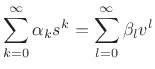 $\displaystyle \sum_{k=0}^\infty \alpha_k s^k = \sum_{l=0}^\infty \beta_l v^l$