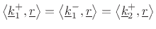 $\displaystyle \left<\underline{k}_1^+,\underline{r}\right> = \left<\underline{k}_1^-,\underline{r}\right> = \left<\underline{k}_2^+,\underline{r}\right>
$