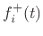 $\displaystyle f^{{+}}_i(t)$