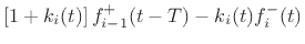 $\displaystyle \left[1+k_i(t) \right]f^{{+}}_{i-1}(t-T) - k_i(t) f^{{-}}_i(t)$