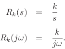 \begin{eqnarray*}
R_k(s) &=& \frac{k}{s}\\ [5pt]
R_k(j\omega) &=& \frac{k}{j\omega}.
\end{eqnarray*}