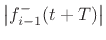 $\displaystyle \left\vert f^{{-}}_{i-1}(t+T)\right\vert$