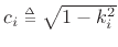 $ c_i\isdeftext \sqrt{1-k_i^2}$