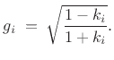 $\displaystyle g_i \eqsp \sqrt{\frac{1-k_i}{1+k_i}}.
$