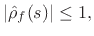 $\displaystyle \left\vert\hat{\rho}_f(s)\right\vert \leq 1,$