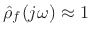 $ \hat{\rho}_f(j\omega)\approx 1$