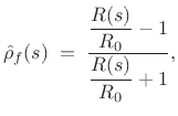 $\displaystyle \hat{\rho}_f(s) \eqsp \frac{\dfrac{R(s)}{R_0}-1}{\dfrac{R(s)}{R_0}+1},
$