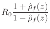 $\displaystyle R_0\frac{1+\hat{\rho}_f(z)}{1-\hat{\rho}_f(z)}$