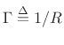 $ \Gamma\isdef 1/R$