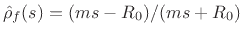 $ \hat{\rho}_f(s)=
(ms-R_0)/(ms+R_0)$