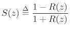 $\displaystyle S(z) \isdef \frac{1-R(z)}{ 1+R(z)}$