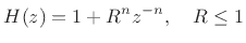 $\displaystyle H(z)=1+R^nz^{-n},\quad R\leq 1
$