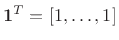 $ \mathbf{1}^T=[1,\ldots,1]$