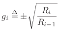 $\displaystyle g_i \isdef \pm\sqrt{\frac{R_i}{R_{i-1}}} \protect$