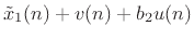 $\displaystyle \tilde{x}_1(n) + v(n) + b_2 u(n)$