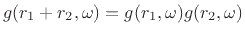 $\displaystyle g(r_1+r_2,\omega) =
g(r_1,\omega)g(r_2,\omega)
$