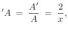 $\displaystyle ' A \eqsp \frac{ A' }{A} \eqsp \frac{2}{x},
$