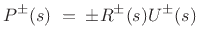 $\displaystyle P^\pm(s)\eqsp \pm R^\pm (s)U^\pm(s)
$