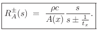 $\displaystyle \fbox{$\displaystyle R_A^\pm (s)\eqsp \frac{\rho c}{A(x)} \frac{s}{s \pm \frac{1}{t_x}}.$} \protect$