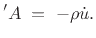 $\displaystyle 'A \eqsp -\rho{\dot u}.
$