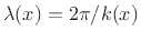 $ \lambda(x) = 2\pi/k(x)$