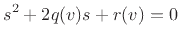 $\displaystyle s^2 + 2q(v)s + r(v) = 0
$