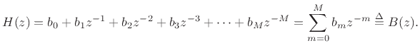 $\displaystyle H(z) = b_0 + b_1 z^{-1} + b_2 z^{-2} + b_3 z^{-3} + \cdots + b_M z^{-M}
= \sum_{m=0}^M b_m z^{-m} \isdef B(z).
$