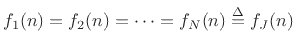 $\displaystyle f_1(n) = f_2(n) = \cdots = f_N(n) \isdef f_J(n)$