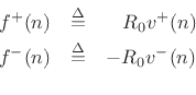 \begin{eqnarray*}
f^{{+}}(n) &\isdef & \quad\! R_0 v^{+}(n)\\
f^{{-}}(n) &\isdef & - R_0 v^{-}(n)\\
\end{eqnarray*}