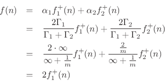 \begin{eqnarray*}
f(n) &=& \alpha_1 f^{{+}}_1(n) + \alpha_2 f^{{+}}_2(n)\\
&=& \frac{2\Gamma _1}{\Gamma _1+\Gamma _2} f^{{+}}_1(n) + \frac{2\Gamma _2}{\Gamma _1+\Gamma _2} f^{{+}}_2(n)\\
&=& \frac{2\cdot\infty}{\infty+\frac{1}{m}} f^{{+}}_1(n) + \frac{\frac{2}{m}}{\infty+\frac{1}{m}} f^{{+}}_2(n)\\
&=& 2 f^{{+}}_1(n)
\end{eqnarray*}