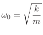 $\displaystyle \omega_0 = \sqrt{\frac{k}{m}} \protect$