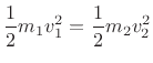 $\displaystyle \frac{1}{2} m_1 v_1^2 =\frac{1}{2} m_2 v_2^2
$