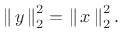 $\displaystyle \left\Vert\,y\,\right\Vert _2^2 = \left\Vert\,x\,\right\Vert _2^2.
$