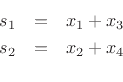 \begin{eqnarray*}
s_1 &=& x_1+x_3\\
s_2 &=& x_2+x_4\\
\end{eqnarray*}