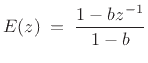 $\displaystyle E(z) \eqsp \frac{ 1 - bz^{-1}}{1-b}
$