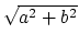 $\sqrt{a^2 + b^2}$