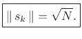 $\displaystyle \zbox {\left\Vert\,s_k\,\right\Vert = \sqrt{N}.}
$