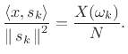 $\displaystyle \frac{\left<x,s_k\right>}{\left\Vert\,s_k\,\right\Vert^2} = \frac{X(\omega_k)}{N}.
$